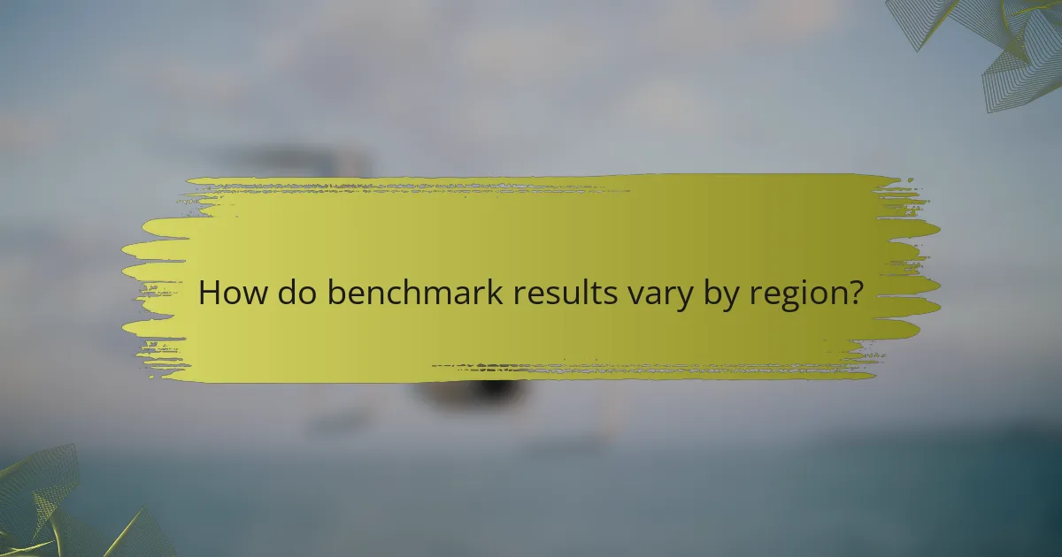 How do benchmark results vary by region?