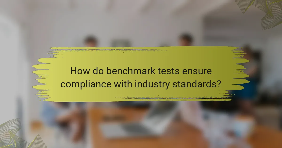 How do benchmark tests ensure compliance with industry standards?