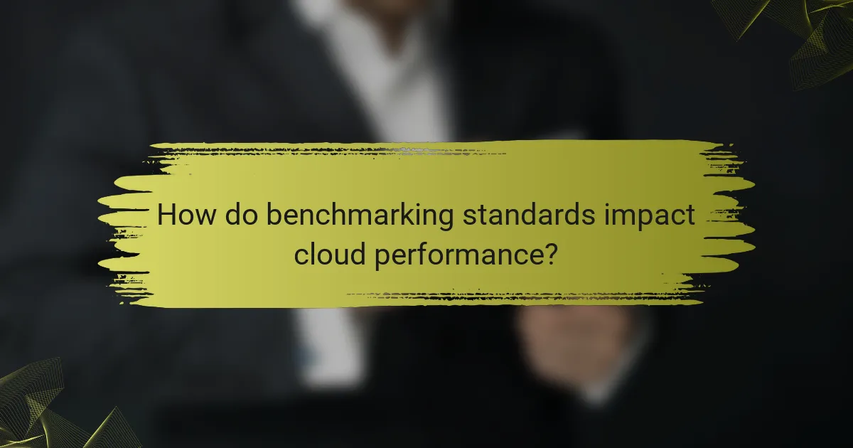 How do benchmarking standards impact cloud performance?