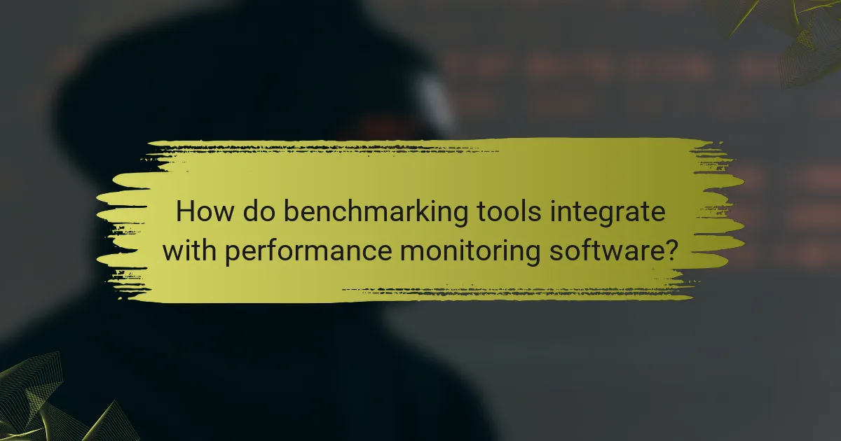 How do benchmarking tools integrate with performance monitoring software?