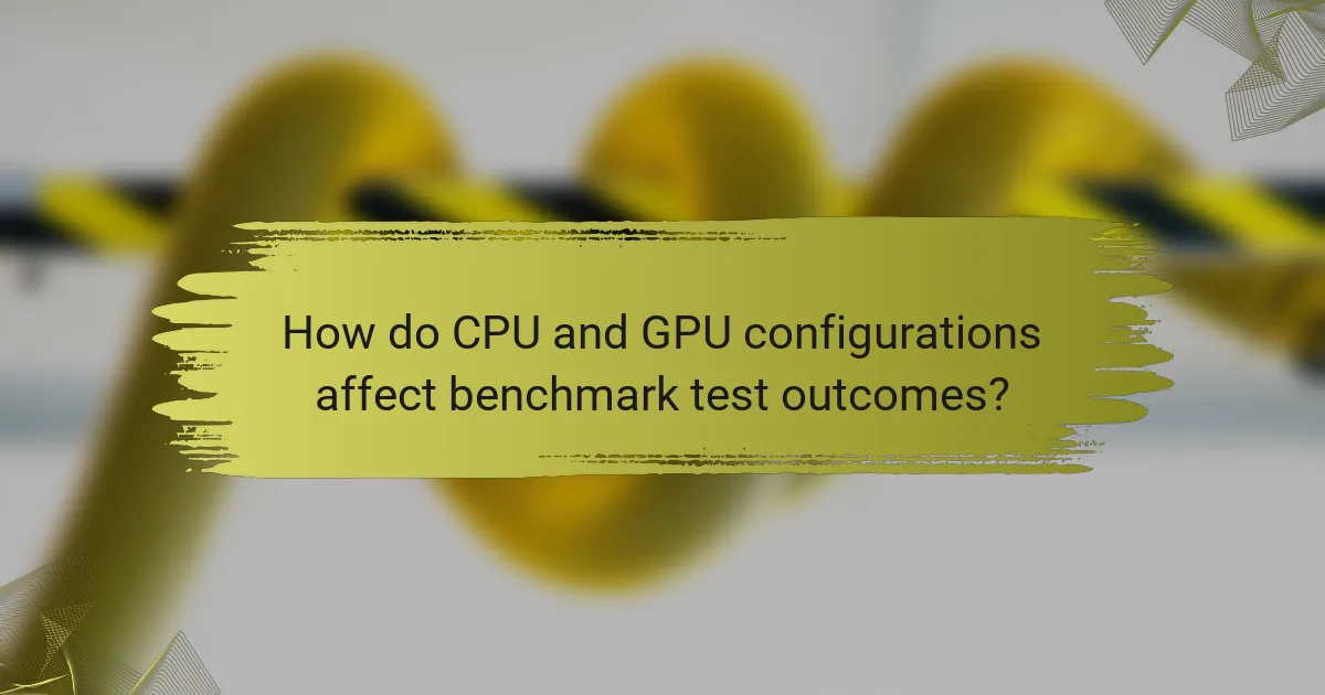 How do CPU and GPU configurations affect benchmark test outcomes?
