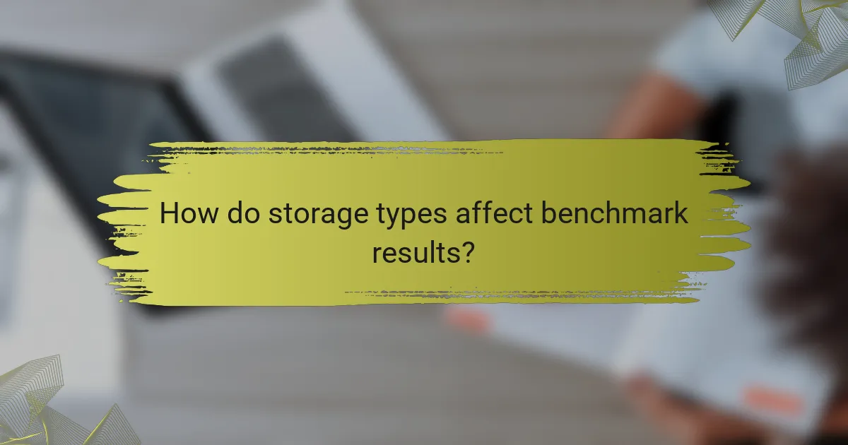 How do storage types affect benchmark results?