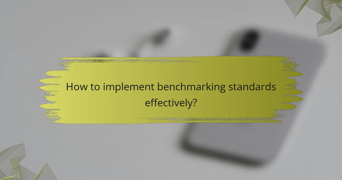 How to implement benchmarking standards effectively?