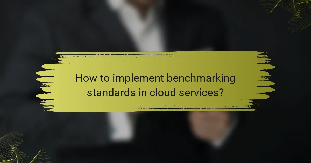 How to implement benchmarking standards in cloud services?