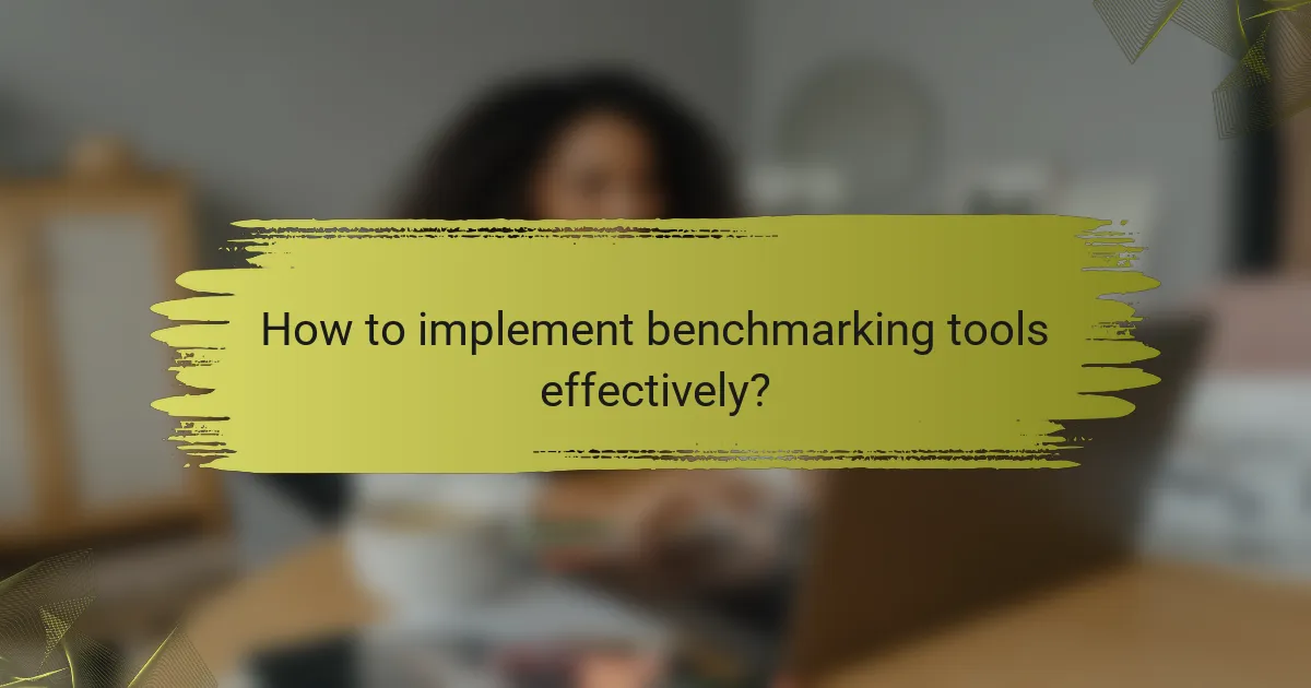 How to implement benchmarking tools effectively?
