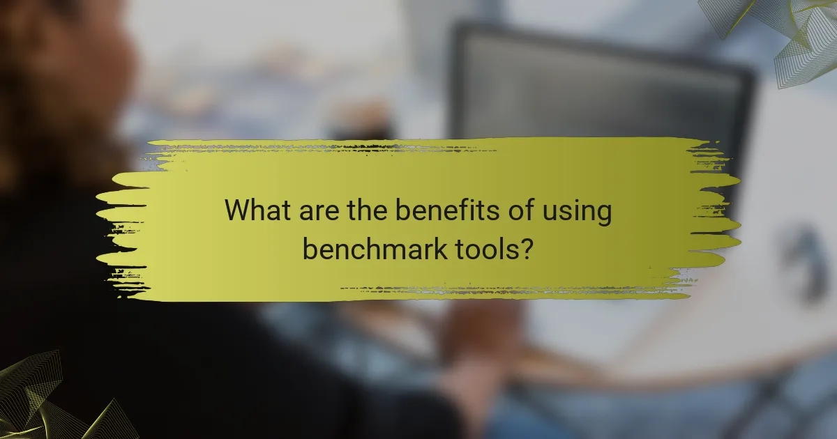 What are the benefits of using benchmark tools?
