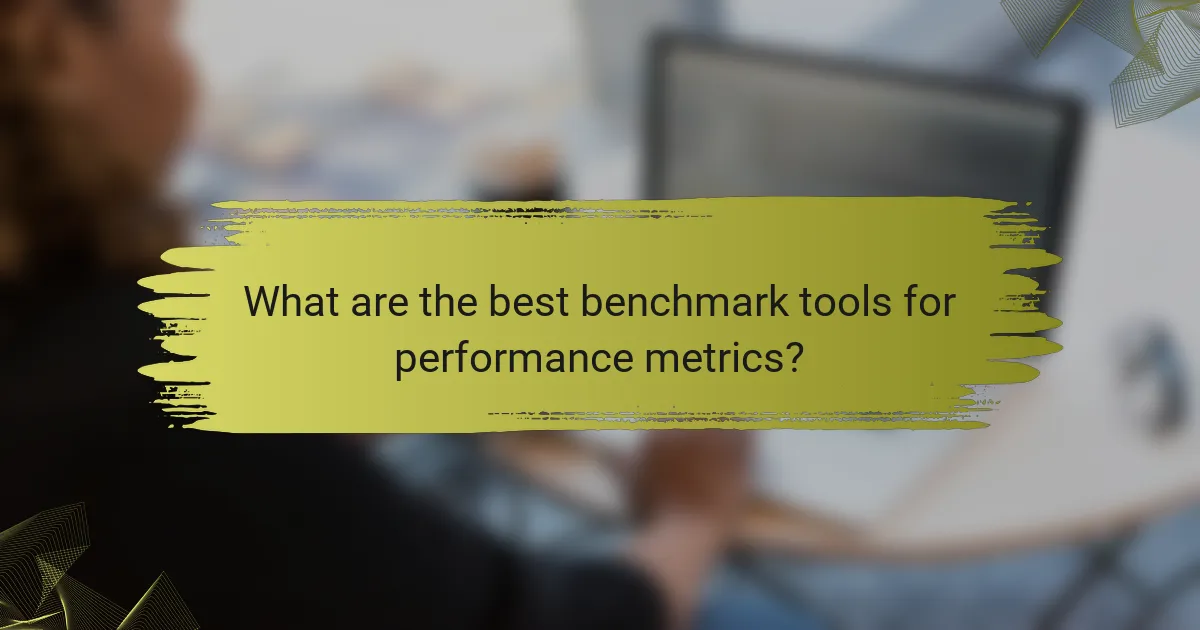 What are the best benchmark tools for performance metrics?