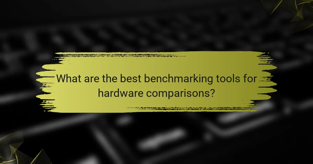 What are the best benchmarking tools for hardware comparisons?