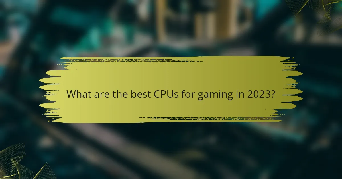 What are the best CPUs for gaming in 2023?