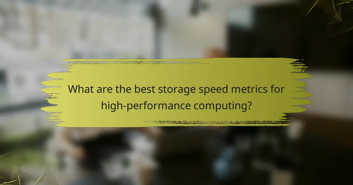 What are the best storage speed metrics for high-performance computing?