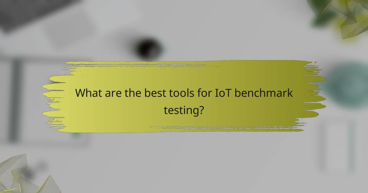 What are the best tools for IoT benchmark testing?
