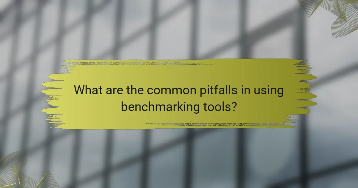 What are the common pitfalls in using benchmarking tools?