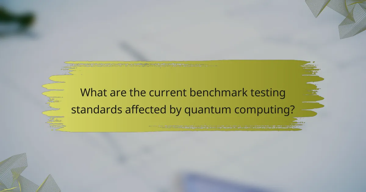 What are the current benchmark testing standards affected by quantum computing?