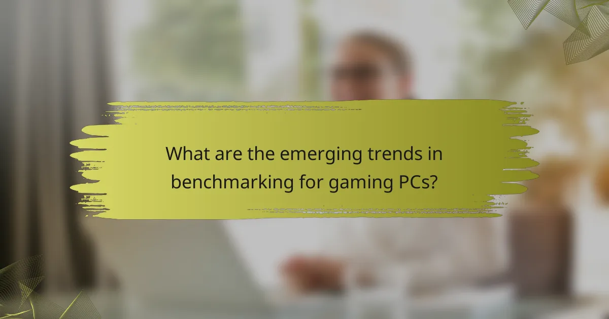 What are the emerging trends in benchmarking for gaming PCs?