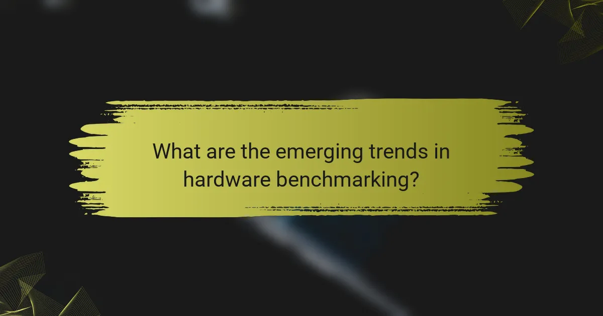 What are the emerging trends in hardware benchmarking?