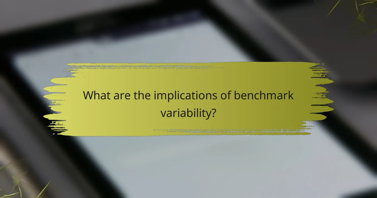 What are the implications of benchmark variability?