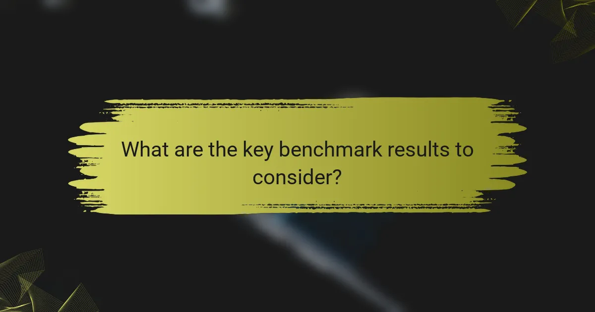 What are the key benchmark results to consider?
