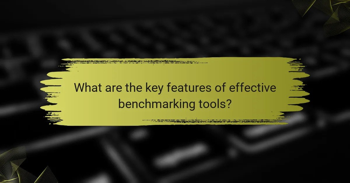 What are the key features of effective benchmarking tools?