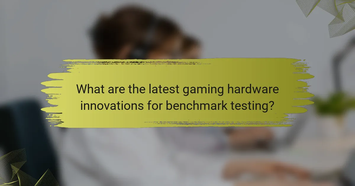 What are the latest gaming hardware innovations for benchmark testing?