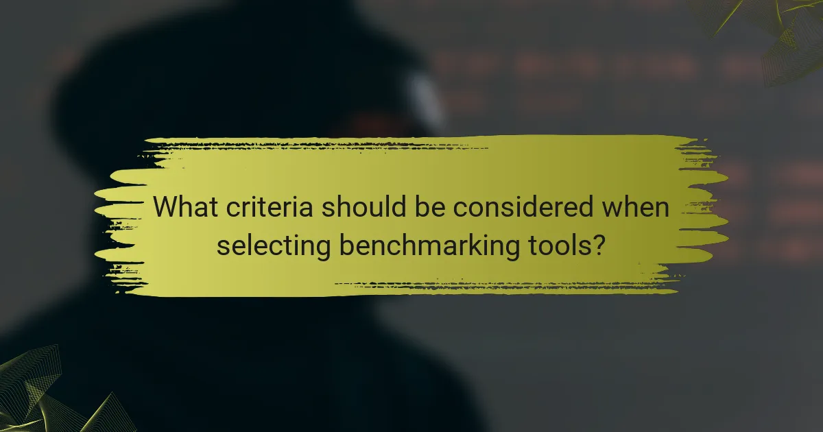 What criteria should be considered when selecting benchmarking tools?
