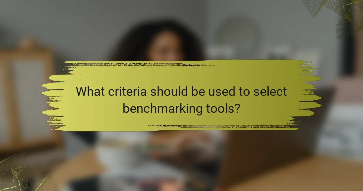 What criteria should be used to select benchmarking tools?