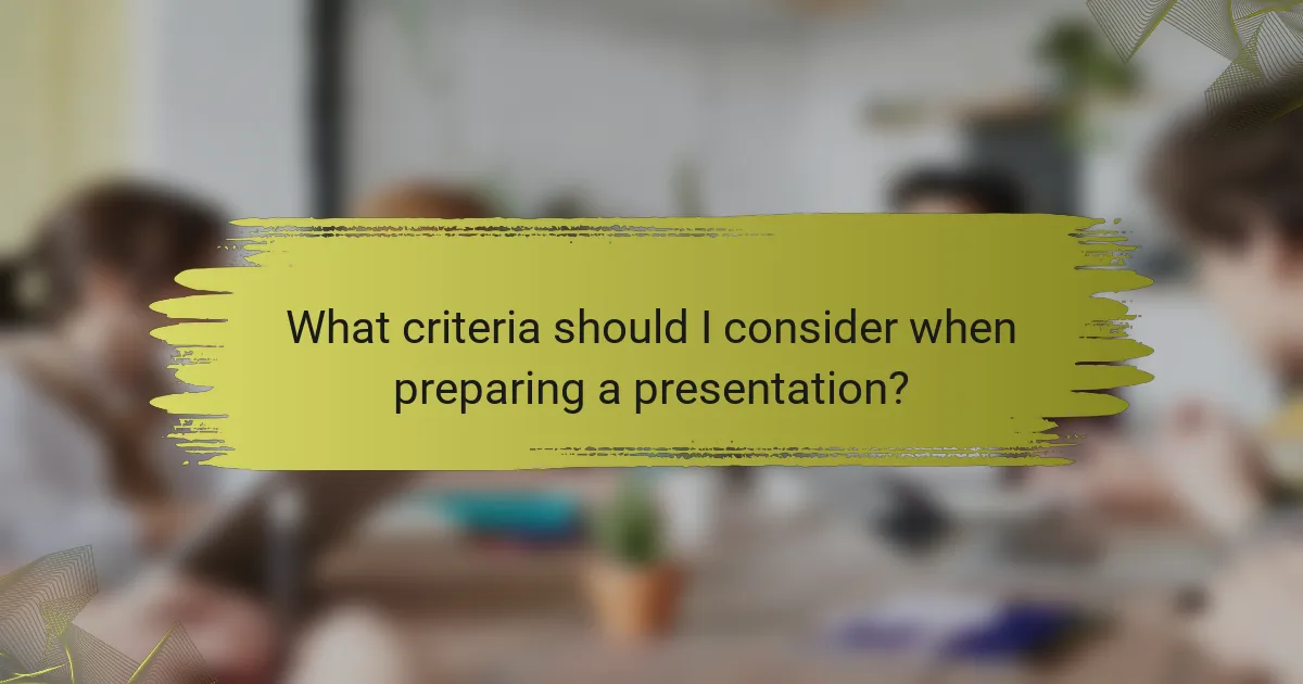 What criteria should I consider when preparing a presentation?