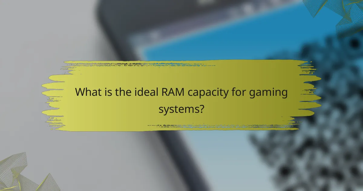 What is the ideal RAM capacity for gaming systems?
