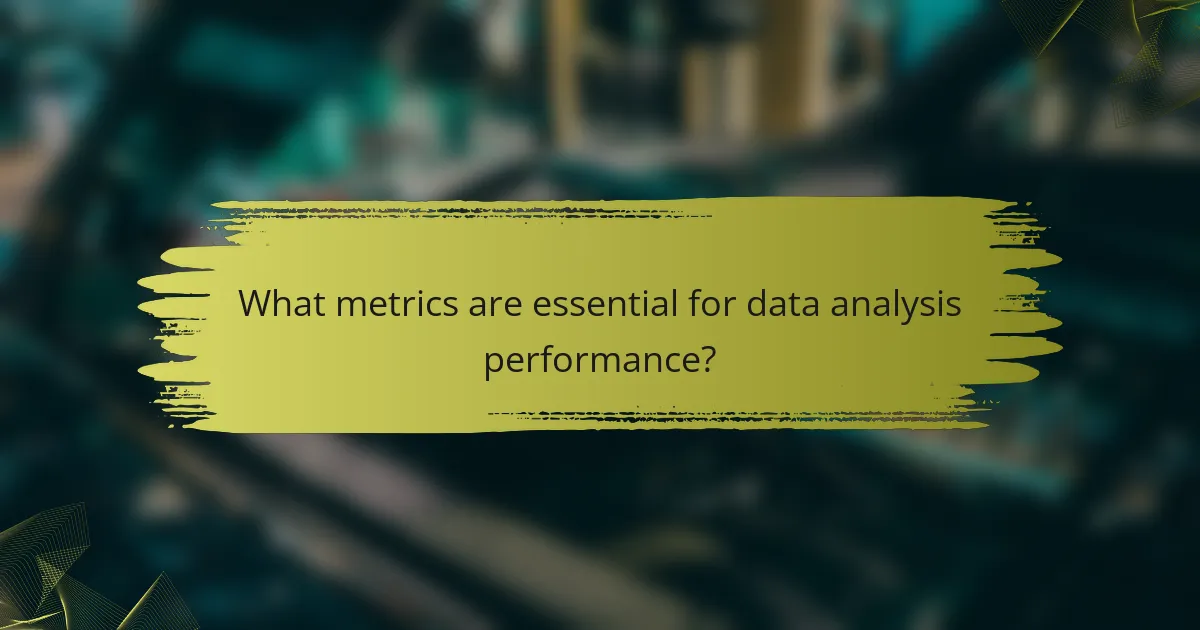 What metrics are essential for data analysis performance?