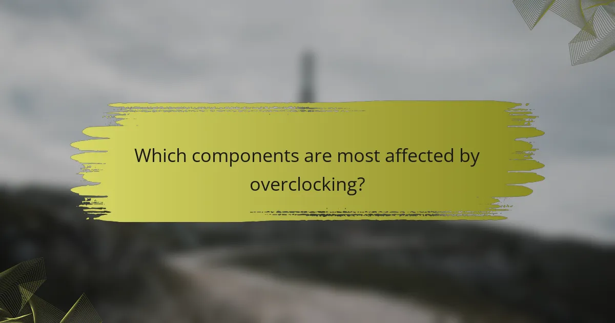 Which components are most affected by overclocking?